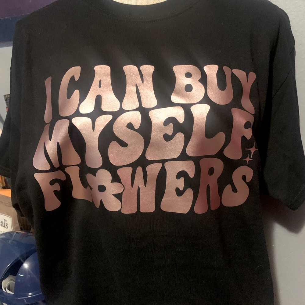 I can buy myself flowers custom tshirt